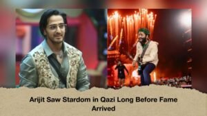 Arijit Saw Stardom in Qazi Long Before Fame Arrived