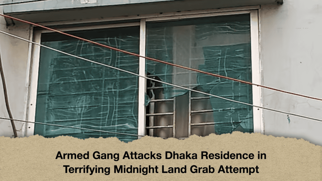 Armed Gang Attacks Dhaka Residence in Terrifying Midnight Land Grab Attempt