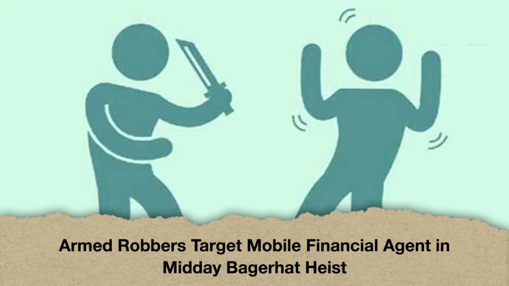 Armed Robbers Target Mobile Financial Agent in Midday Bagerhat Heist 3 Armed Robbers Target Mobile Financial Agent in Midday Bagerhat Heist Armed Robbers Target Mobile Financial Agent in Midday Bagerhat Heist