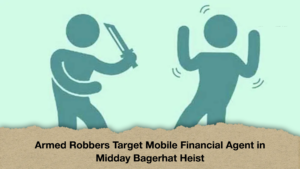 Armed Robbers Target Mobile Financial Agent in Midday Bagerhat Heist Armed Robbers Target Mobile Financial Agent in Midday Bagerhat Heist