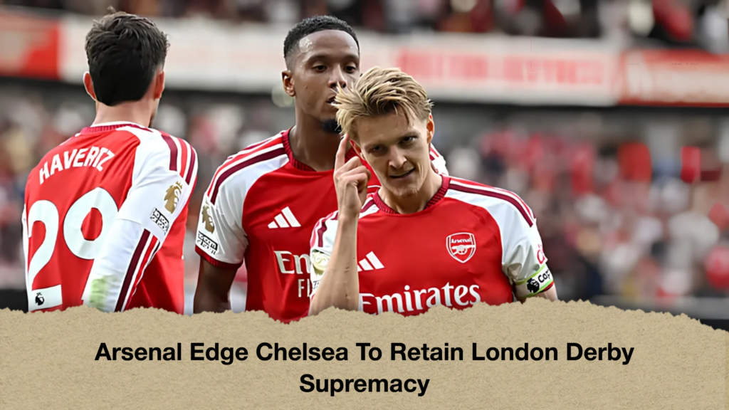 Arsenal Edge Chelsea To Retain London Derby Supremacy