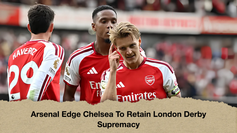 Arsenal Edge Chelsea To Retain London Derby Supremacy