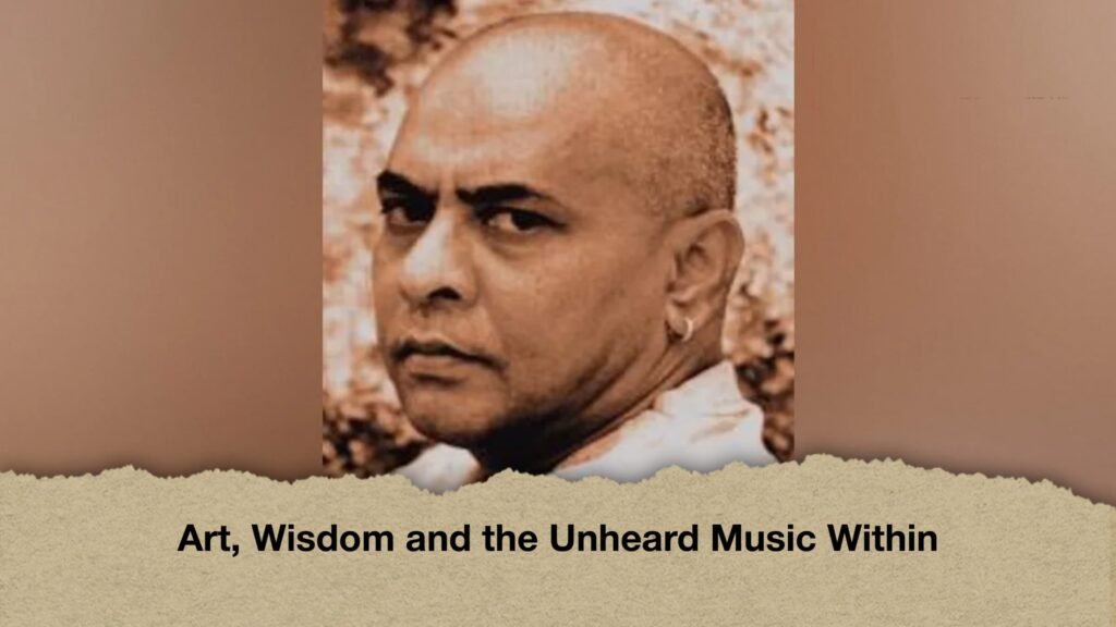 Art, Wisdom and the Unheard Music Within