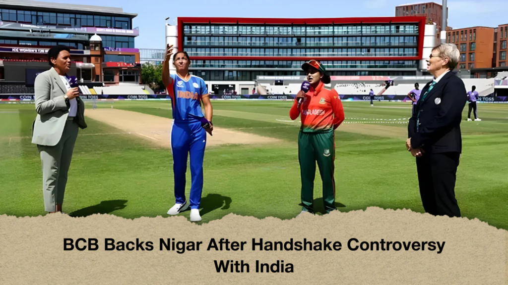 BCB Backs Nigar After Handshake Controversy With India
