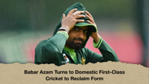 Babar Azam Turns to Domestic First-Class Cricket to Reclaim Form