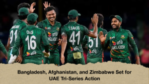 Bangladesh Afghanistan and Zimbabwe Set for UAE Tri Series Action Bangladesh, Afghanistan, and Zimbabwe Set for UAE Tri-Series Action