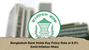 Bangladesh Bank Holds Key Policy Rate at 9.5% Amid Inflation Risks