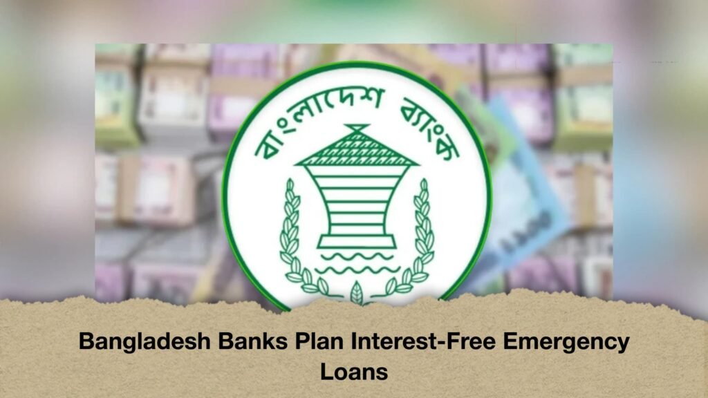 Bangladesh Banks Plan Interest-Free Emergency Loans