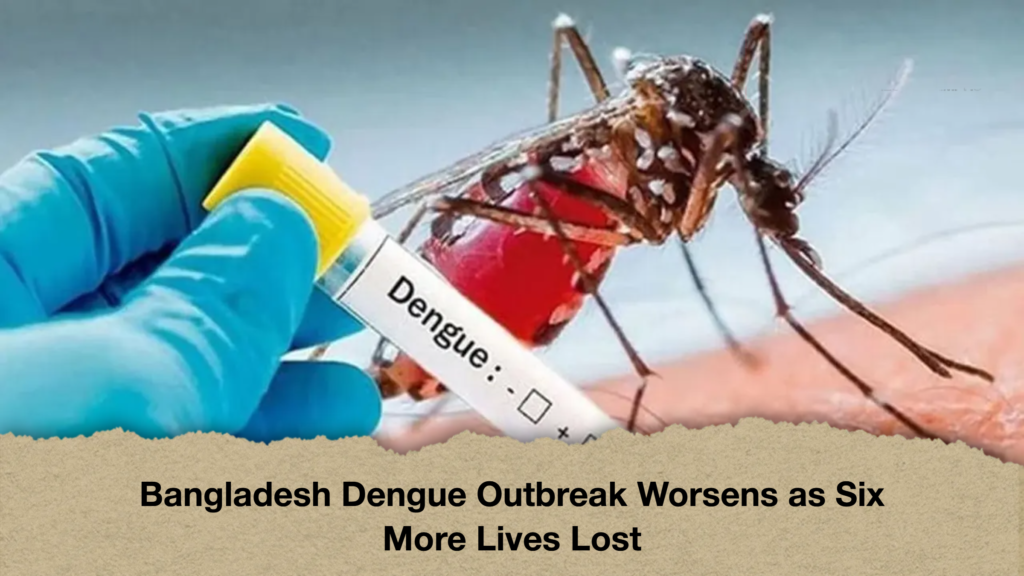 Bangladesh Dengue Outbreak Worsens as Six More Lives Lost 3 Bangladesh Dengue Outbreak Worsens as Six More Lives Lost