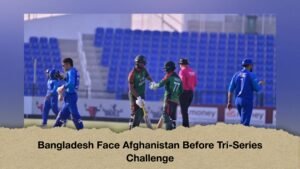 Bangladesh Face Afghanistan Before Tri-Series Challenge