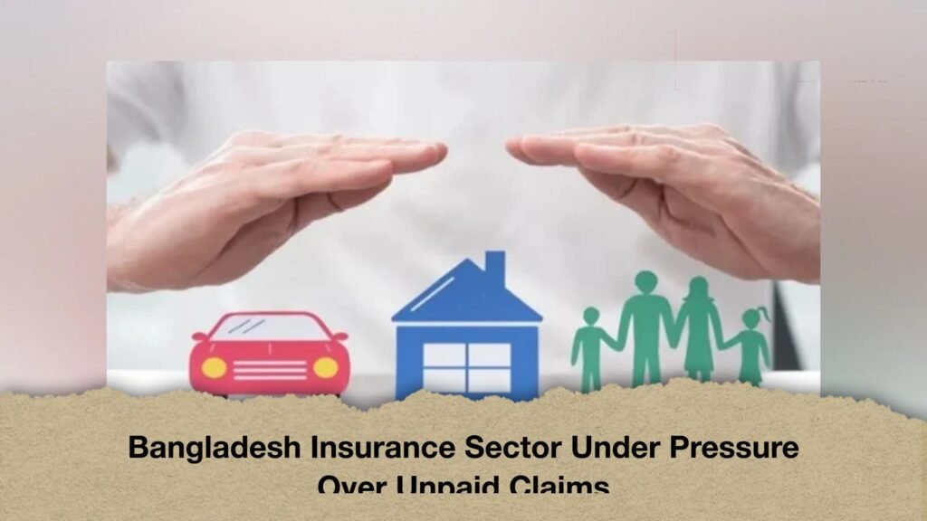 Bangladesh Insurance Sector Under Pressure Over Unpaid Claims