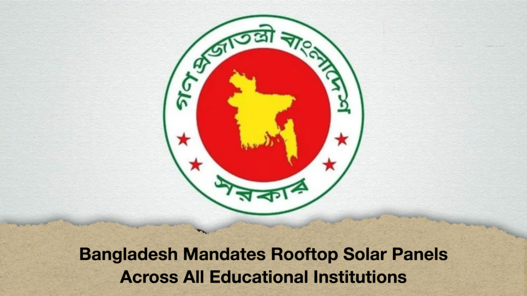 Bangladesh Mandates Rooftop Solar Panels Across All Educational Institutions