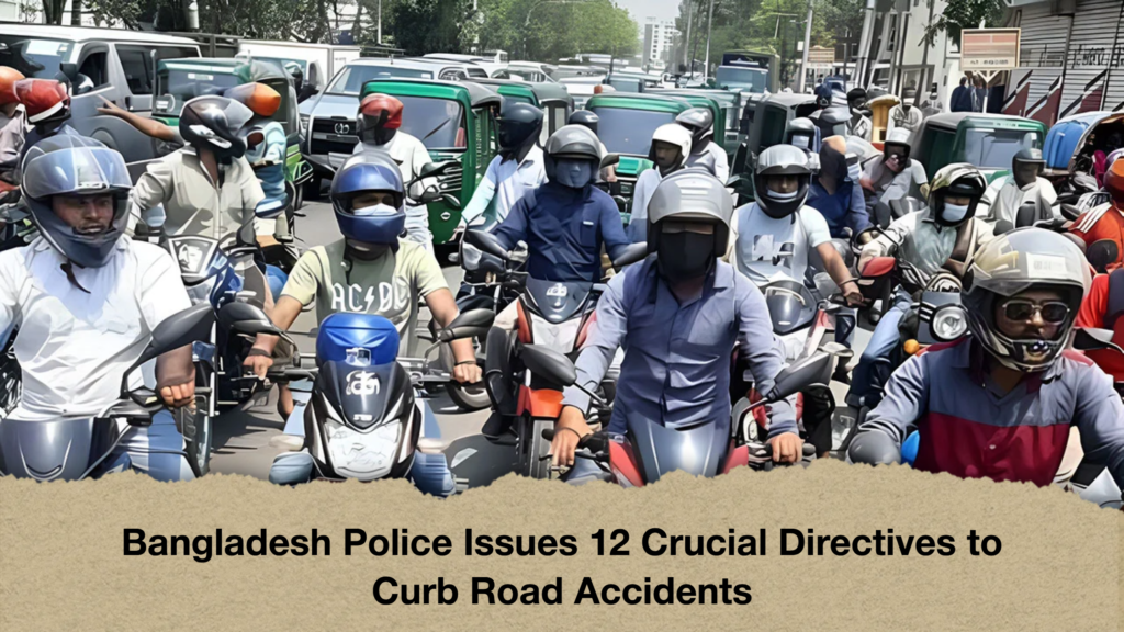 Bangladesh Police aIssues 12 Crucial Directives to Curb Road Accidents