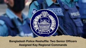 Bangladesh Police Reshuffle Two Senior Officers Assigned Key Regional Commands