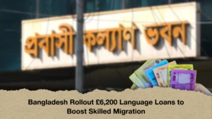 Bangladesh Rollout £6,200 Language Loans to Boost Skilled Migration