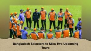 Bangladesh Selectors to Miss Two Upcoming Tours