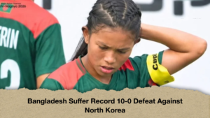 Bangladesh Suffer Record 10-0 Defeat Against North Korea