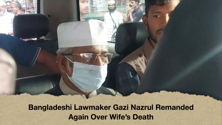 Bangladeshi Lawmaker Gazi Nazrul Remanded Again Over Wife’s Death