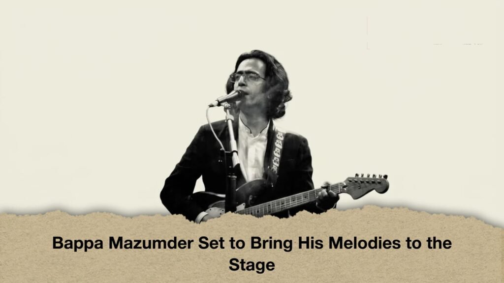 Bappa Mazumder Set to Bring His Melodies to the Stage