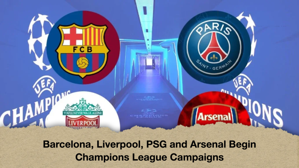 Barcelona, Liverpool, PSG and Arsenal Begin Champions League Campaigns