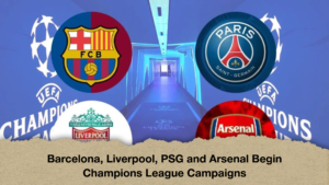 Barcelona, Liverpool, PSG and Arsenal Begin Champions League Campaigns