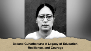 Basanti Guhathakurta A Legacy of Education, Resilience, and Courage