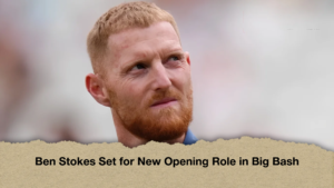 Ben Stokes Set for New Opening Role in Big Bash