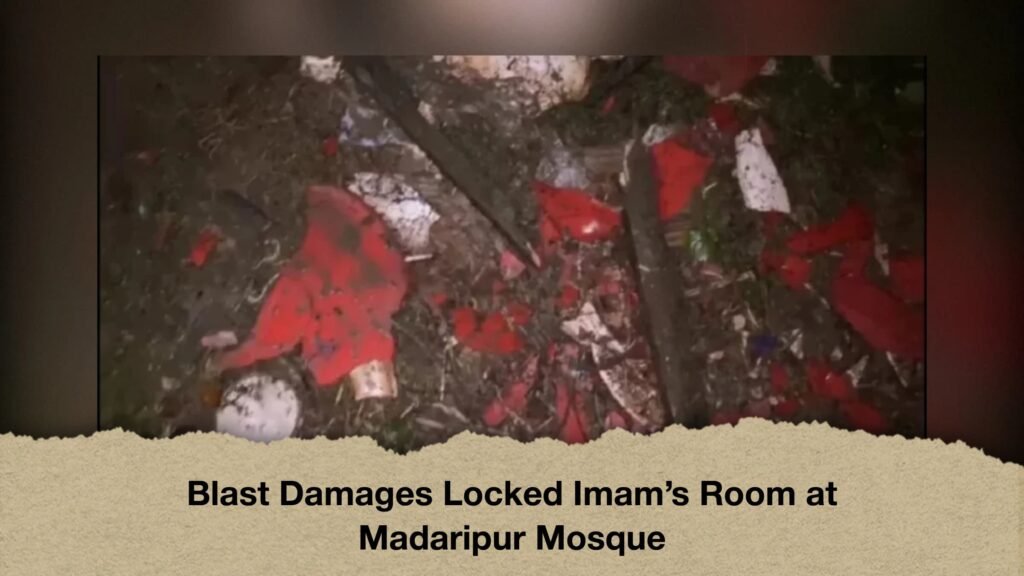 Blast Damages Locked Imam’s Room at Madaripur Mosque