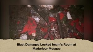 Blast Damages Locked Imam’s Room at Madaripur Mosque