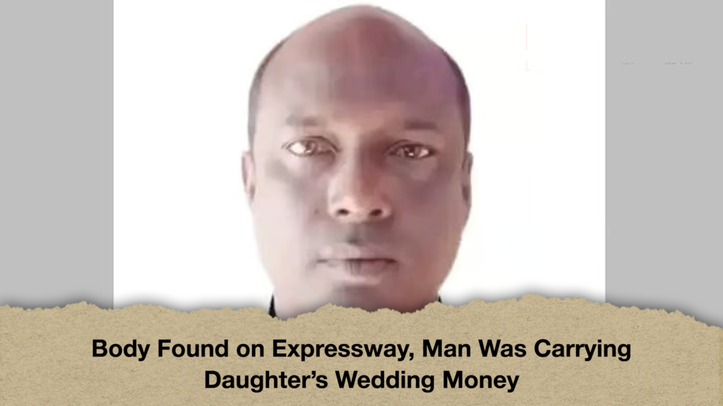 Body Found on Expressway Man Was Carrying Daughters Wedding Money Body Found on Expressway, Man Was Carrying Daughter’s Wedding Money