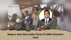 Bogura Jubo Dal Leader Faces Tk 500m Extortion Case
