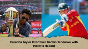 Brendan Taylor Overtakes Sachin Tendulkar with Historic Record