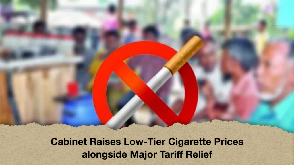 Cabinet Raises Low Tier Cigarette Prices alongside Major Tariff Relief Cabinet Raises Low-Tier Cigarette Prices alongside Major Tariff Relief