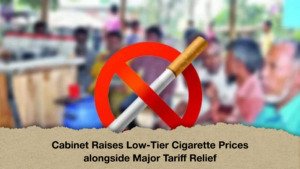 Cabinet Raises Low Tier Cigarette Prices alongside Major Tariff Relief Cabinet Raises Low-Tier Cigarette Prices alongside Major Tariff Relief