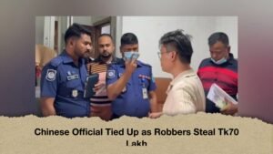 Chinese Official Tied Up as Robbers Steal Tk70 Lakh
