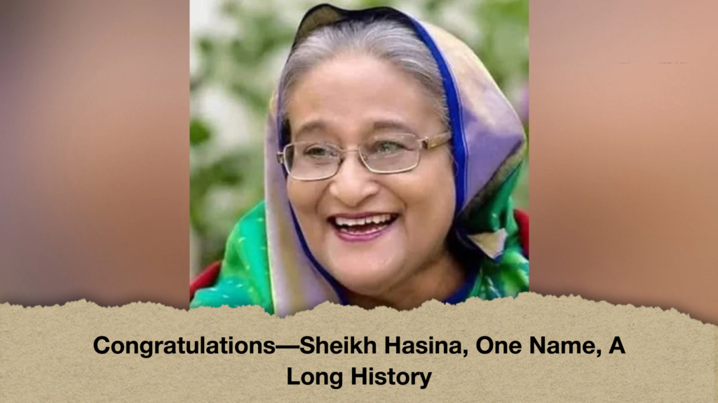 Congratulations—Sheikh Hasina, One Name, A Long History