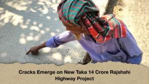 Cracks Emerge on New Taka 14 Crore Rajshahi Highway Project