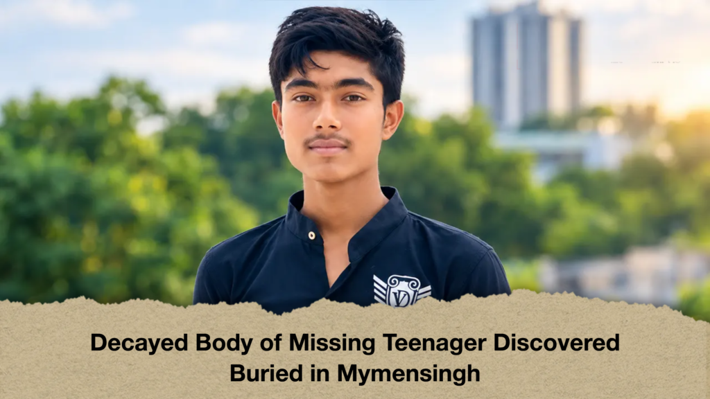 Decayed Body of Missing Teenager Discovered Buried in Mymensingh Decayed Body of Missing Teenager Discovered Buried in Mymensingh