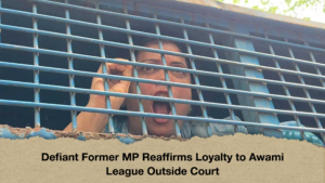 Defiant Former MP Reaffirms Loyalty to Awami League Outside Court