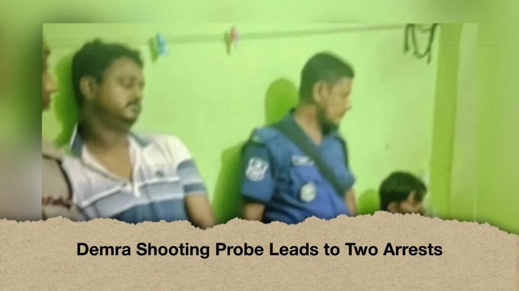 Demra Shooting Probe Leads to Two Arrests