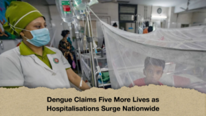 Dengue Claims Five More Lives as Hospitalisations Surge Nationwide Dengue Claims Five More Lives as Hospitalisations Surge Nationwide
