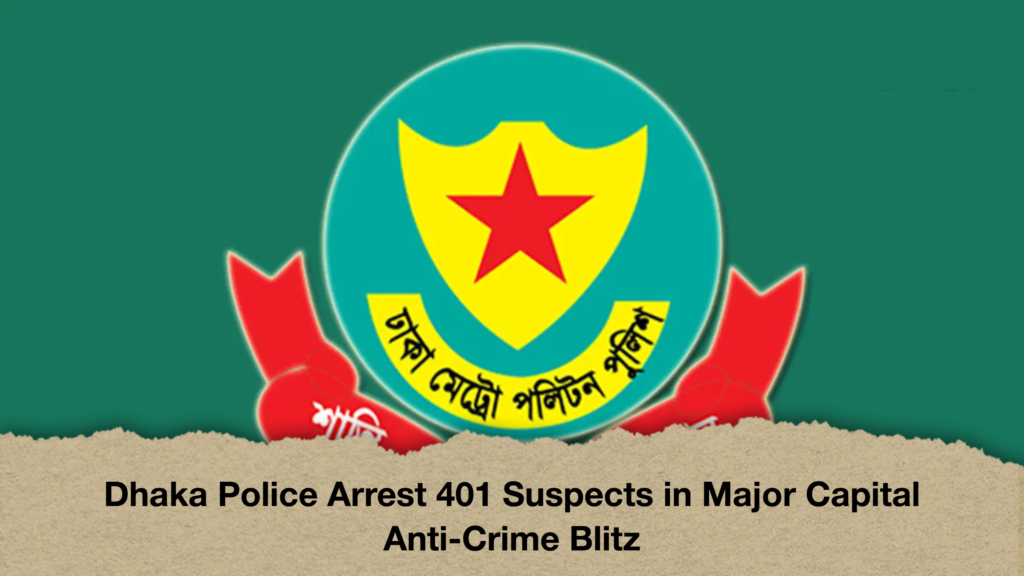 Dhaka Police Arrest 401 Suspects in Major Capital Anti-Crime Blitz