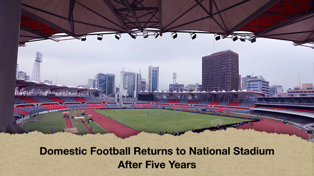 Domestic Football Returns to National Stadium After Five Years