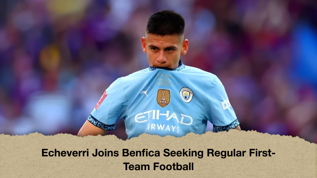 Echeverri Joins Benfica Seeking Regular First-Team Football
