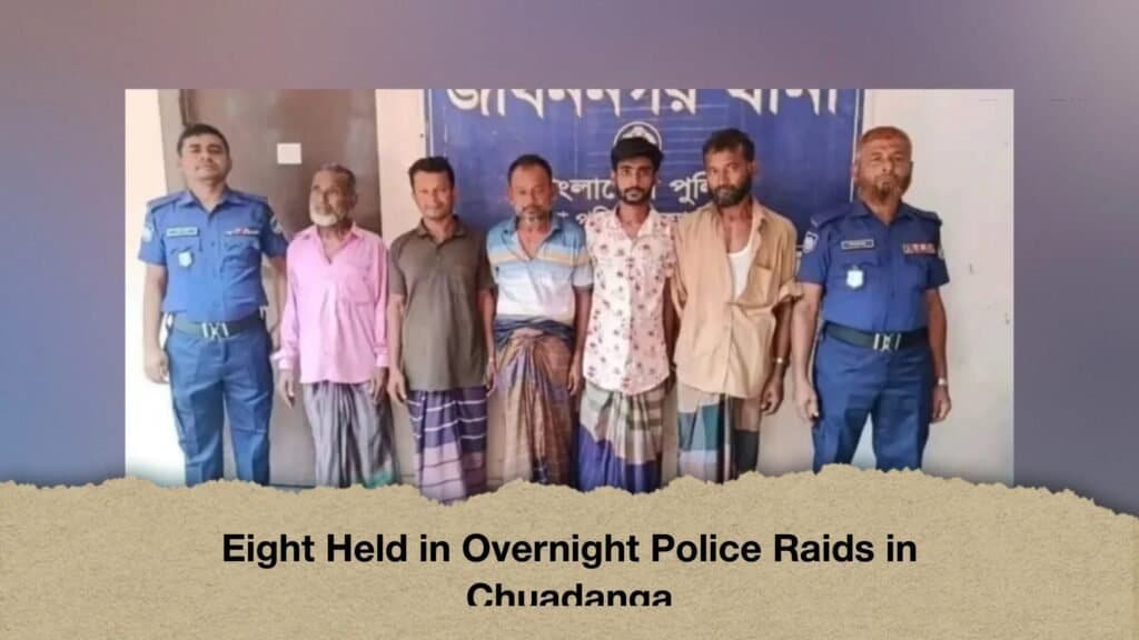 Eight Held in Overnight Police Raids in Chuadanga