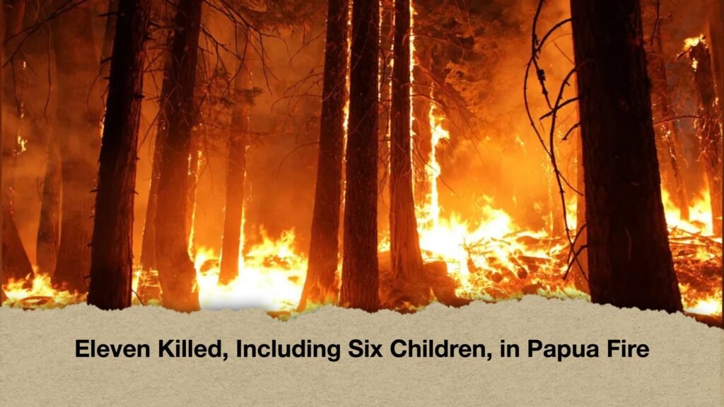 Eleven Killed, Including Six Children, in Papua Fire