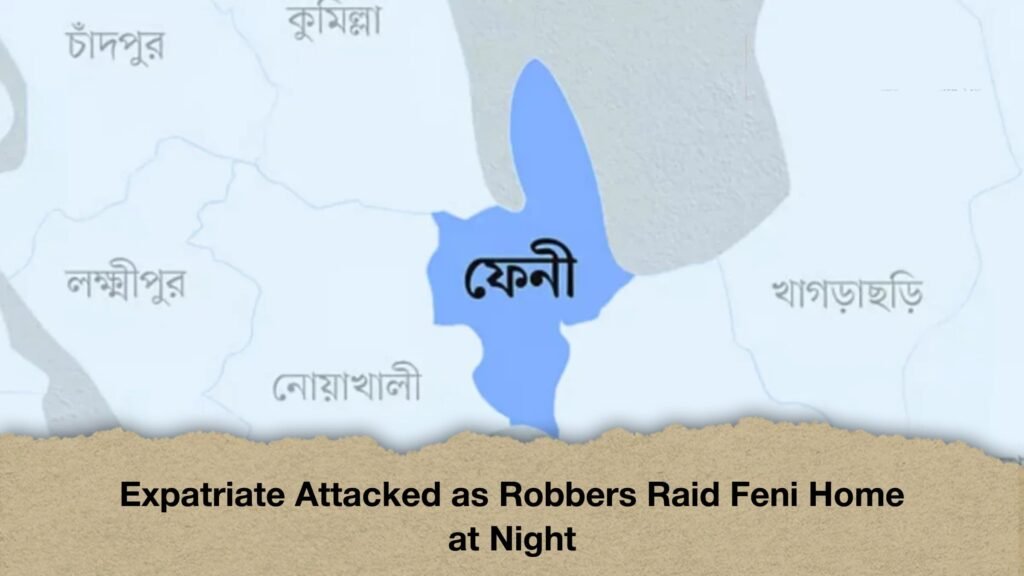 Expatriate Attacked as Robbers Raid Feni Home at Night