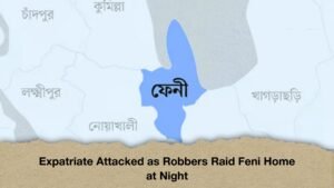 Expatriate Attacked as Robbers Raid Feni Home at Night