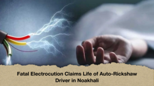 Fatal Electrocution Claims Life of Auto-Rickshaw Driver in Noakhali