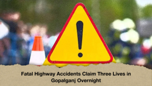 Fatal Highway Accidents Claim Three Lives in Gopalganj Overnight